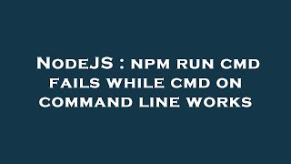 NodeJS : npm run cmd fails while cmd on command line works