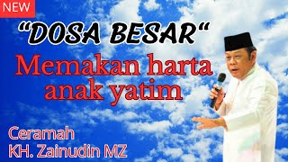Ceramah KH Zainuddin MZ || DOSA BESAR memakan harta anak yatim