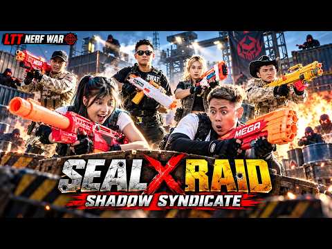 LTT NERF WAR : SEAL X Nerf Guns Fight In Dangerous Raid Against The Shadow Syndicate