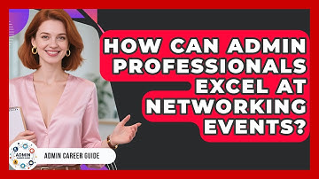 How Can Admin Professionals Excel At Networking Events? - Admin Career Guide