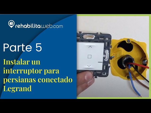 Parte 5 - Instalar un interruptor para persianas conectado Legrand 