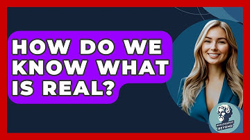 How Do We Know What Is Real? - Philosophy Beyond