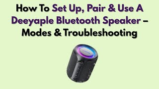 How To Set Up, Pair & Use A Deeyaple Bluetooth Speaker – Modes & Troubleshooting