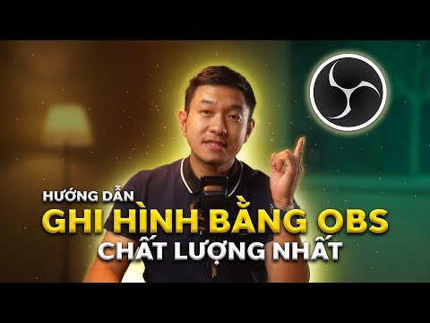 Hướng Dẫn Ghi Hình (Recording) Bằng OBS Studio Với Chất Lượng Cao Nhất