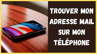 Comment trouver mon adresse mail sur mon téléphone