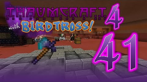 Thaumcraft 4.2.3.5 with Birdtross - E41 - Axe of the Stream (Modded Minecraft)