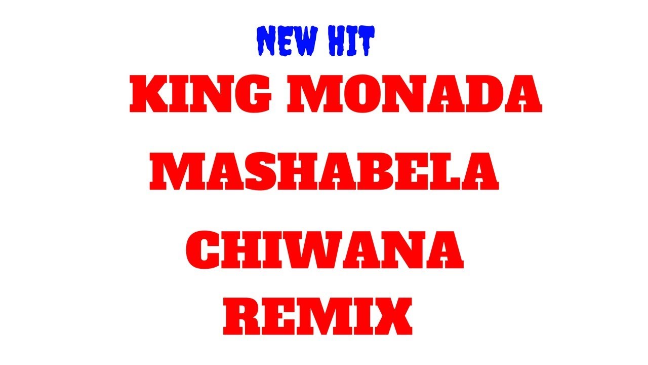 KING MONADA ft MASHABELA CHIWANA REMIX