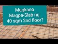 Magkano Magpa-Slab ng 40 sqm na 2nd Floor?