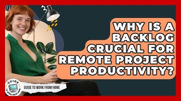Why Is A Backlog Crucial For Remote Project Productivity? - Guide To Work From Home