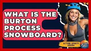 What Is The Burton Process Snowboard? - Action Sports Arena