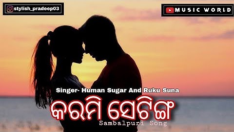Karmi Setting 😎Sambalpuri Song Status Video 😍|| Music World || Human Sagar & Ruku Suna