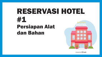 Reservasi Hotel | Part 1 | Persiapan Alat dan Bahan