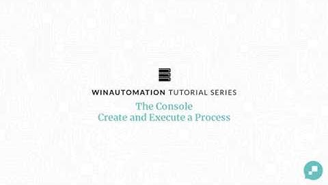 WinAutomation Tutorials - The Console - Create and execute a process [Updated]