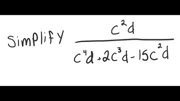 Rational Expressions: Simplify c^2d/(c^4d + 2c^3d - 15c^2d)