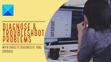 Run DirectX Diagnostic Tool (dxdiag) to fix DirectX Problems