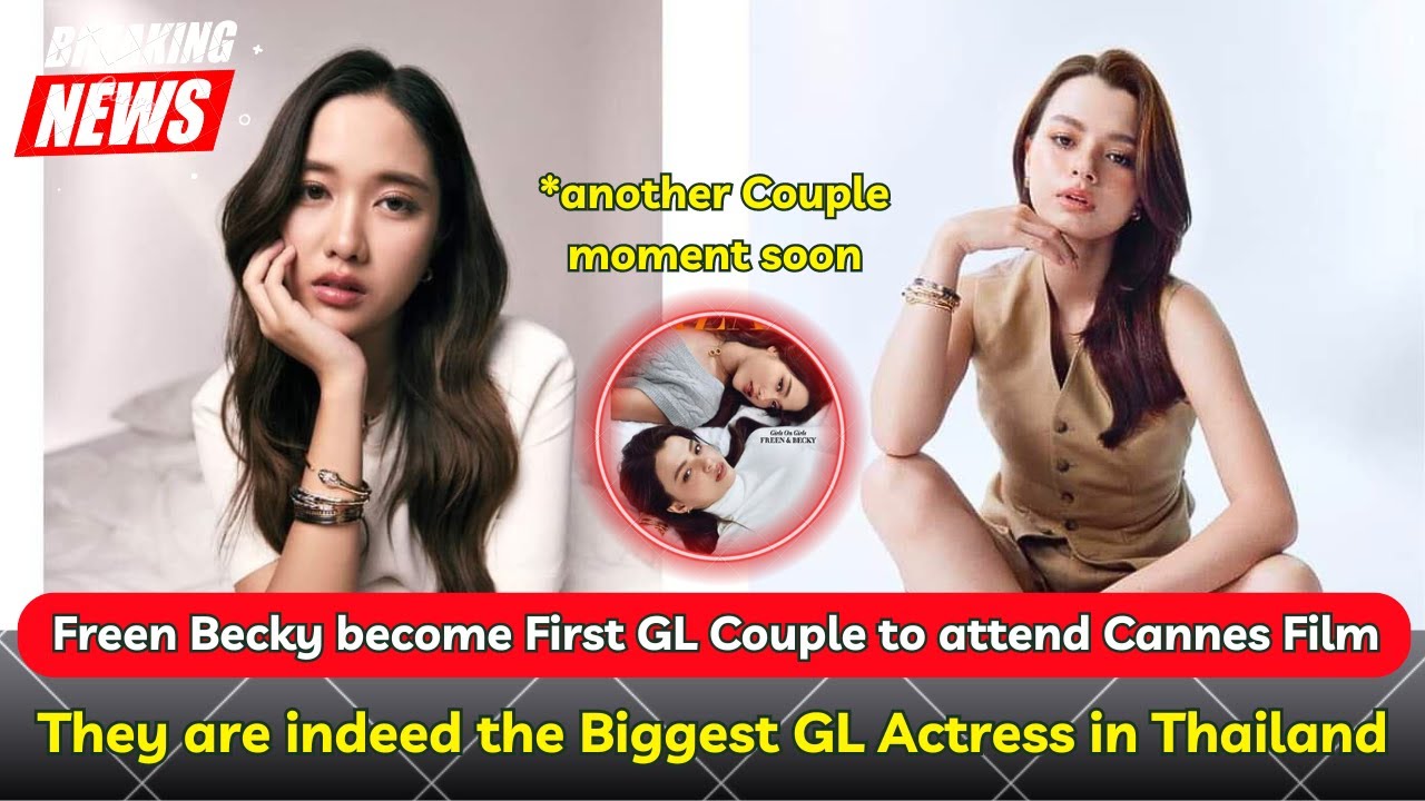 FreenBecky Freen Becky will become First ever GL Actress to attend Cannes Film Festival