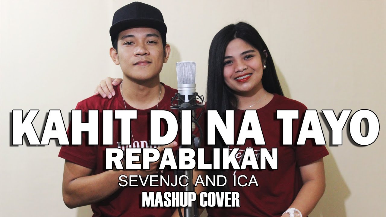 Kahit Di Na Tayo   Repablikan Mashup Cover By SevenJC and ICA