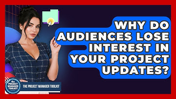 Why Do Audiences Lose Interest In Your Project Updates? - The Project Manager Toolkit