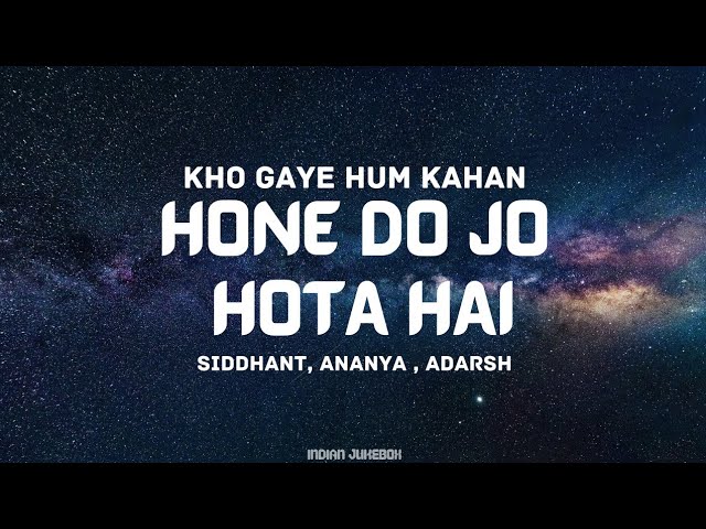 Hone Do Jo Hota Hai - Kho Gaye Hum Kahan | Siddhant, Ananya, Adarsh | OAFF, Savera, Javed A, Lothika class=