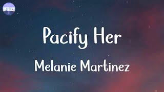 Melanie Martinez - Pacify Her (Lyrics)