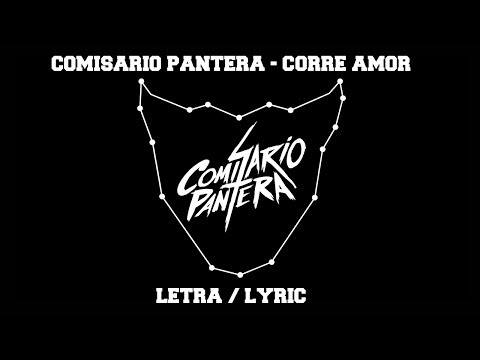 Comisario Pantera - Corre Amor [Letra/Lyric]