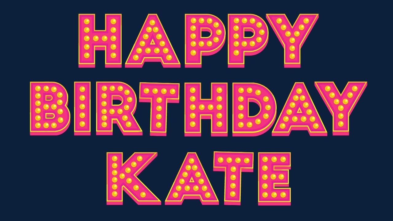 Happy Birthday Kate - YouTube