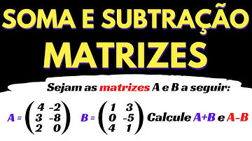 Soma e Subtração de Matrizes | Explicação Fácil e Rápida