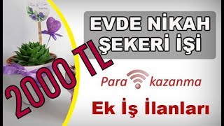 Evde Nikah Şekeri İşi Yaparak 2000 TL Kazanmak