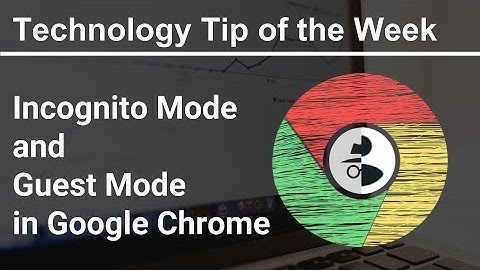 Technology Tip of the Week - Incognito Mode and Guest Mode in Google Chrome