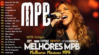 MPB Antigas - Ana Carolina, Marisa Monte, ANAVITÓRIA,TIAGO IORC, Djavan - Música Popular Brasileira