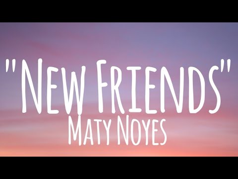 New Friends   Maty Noyes lyrics
