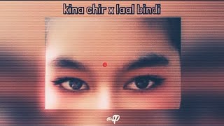 kina chir x laal bindi [audio edit]