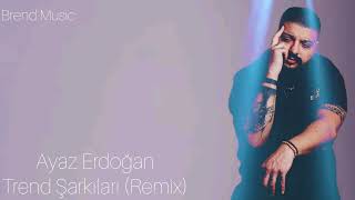 Ayaz Erdoğan - Trend Şarkıları Remix Pop Haraketli Şarkılar