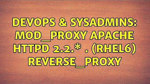 DevOps & SysAdmins: mod_proxy apache httpd 2.2.\* . (rhel6) reverse_proxy