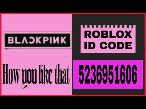 Roblox Music Id 5236951606 Blackpink How You Like That Youtube - blackpink roblox id codes