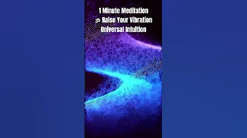 1 Minute Meditation 🕉 to Raise Your Vibration | Universal Intuition #raiseyourvibration #shorts