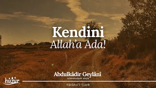 Rahat Etmen Tamamen Kendini ALLAH'A ADAMANA Bağlıdır! | Abdulkadir Geylani