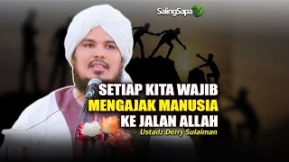 SETIAP KITA WAJIB MENGAJAK MANUSIA KE JALAN ALLAH | Ustadz Derry Sulaiman