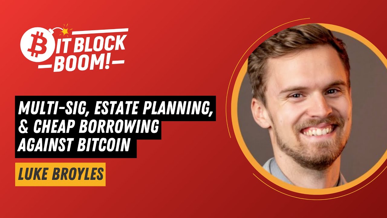 Luke Broyles - Multi-Sig, Estate Planning, & Cheap Borrowing Against  Bitcoin | BitBlockBoom 2025