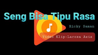 Seng Bisa Tipu Rasa || Ricky Saman || Video Klip (Larosa Axis)