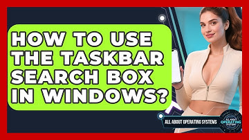 How To Use The Taskbar Search Box In Windows? - All About Operating Systems