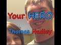 Your hero  thomas hadley