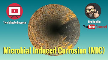 Two Minute Lessons:  Microbial Induced Corrosion (MIC)