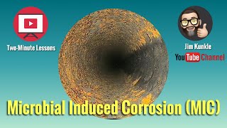 Two Minute Lessons:  Microbial Induced Corrosion (MIC)