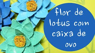 Como fazer Flor de Lótus com caixa de ovo/DIY egg carton lotus flower