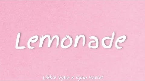 LIKKLE VYBZ FT VYBZ KARTEL- LEMONADE LYRICS| TT LYRICS