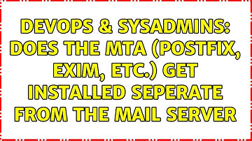 DevOps & SysAdmins: Does the MTA (Postfix, Exim, etc.) get installed seperate from the mail server