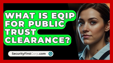 What Is EQIP For Public Trust Clearance? - SecurityFirstCorp.com