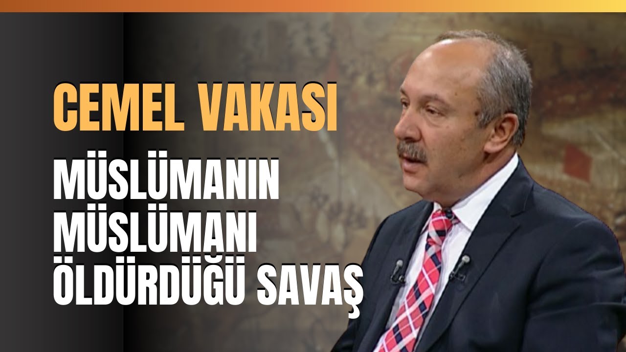 Cemel Vakası.. Müslümanın Müslümanı Öldürdüğü Savaş "Cemel Savaşının Nedeni Dinle Alakalı Değildir"