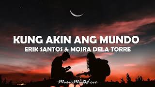 KUNG AKIN ANG MUNDO - Erik Santos & Moira Dela Torre LYRICS